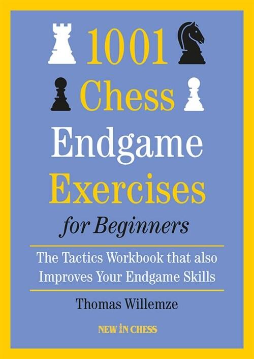 1001 Chess Endgame Exercises for Beginners: The Tactics Workbook That Also Improves Your Endgame Skills (Paperback)