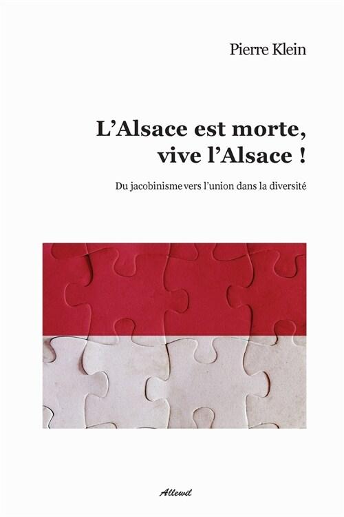  L'Alsace Est Morte, Vive L'Alsace !: Du Jacobinisme Vers L'Union Dans La Diversite (Paperback)