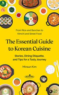  The Essential Guide to Korean Cuisine (한국 음식, 제대로 알고 맛있게 즐기기)