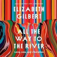  All the Way to the River: Love, Loss, and Liberation (Audio CD)