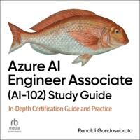  Azure AI Engineer Associate (Ai-102) Study Guide: In-Depth Certification Guide and Practice (MP3 CD)