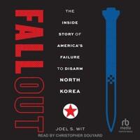  Fallout: The Inside Story of America's Failure to Disarm North Korea (MP3 CD)