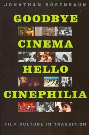 Goodbye Cinema, Hello Cinephilia: Film Culture in Transition