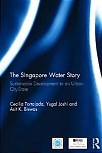  The Singapore Water Story : Sustainable Development in an Urban City-State (Hardcover)
