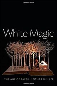 White Magic : The Age of Paper