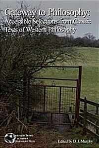  Gateway to Philosophy: Accessible Selections from Classic Texts of Western Philosophy (Paperback)