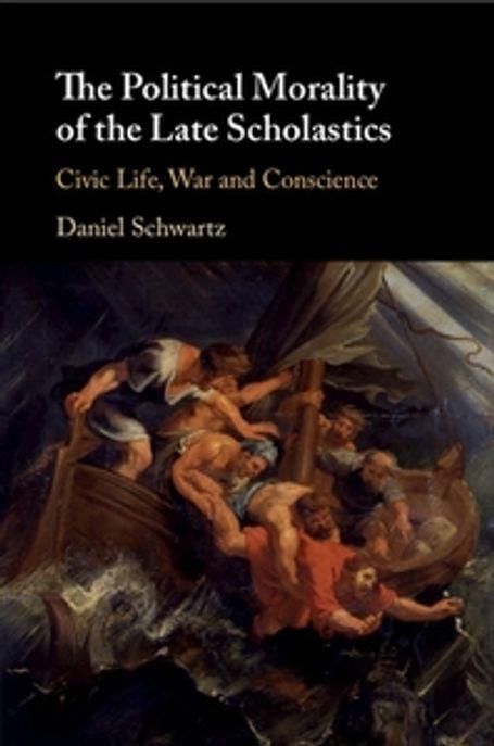  The Political Morality of the Late Scholastics : Civic Life, War and Conscience (Paperback)