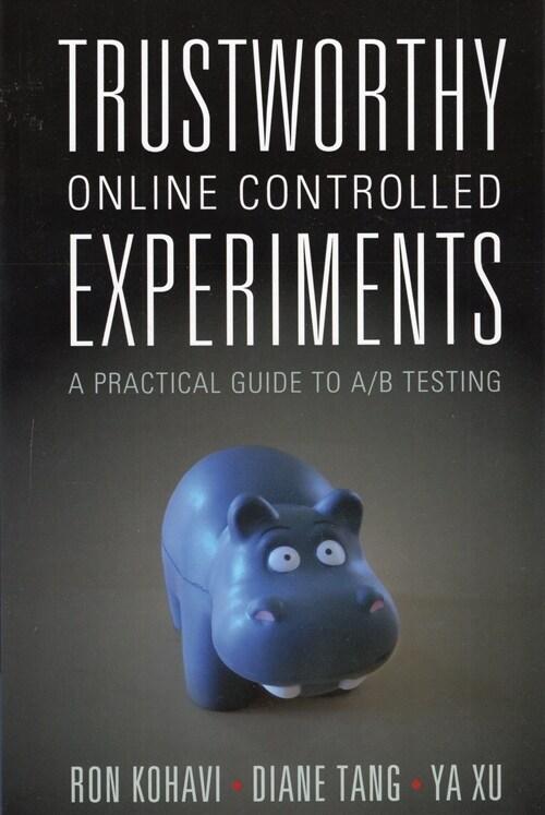 Trustworthy Online Controlled Experiments : A Practical Guide to A/B Testing