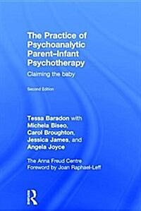 The Practice of Psychoanalytic Parent-Infant Psychotherapy : Claiming the Baby