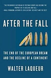 After the Fall: The End of the European Dream and the Decline of a Continent