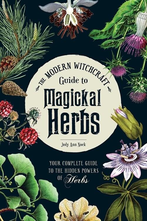  The Modern Witchcraft Guide to Magickal Herbs: Your Complete Guide to the Hidden Powers of Herbs (Hardcover)