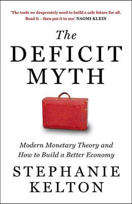 The Deficit Myth : Modern Monetary Theory and How to Build a Better Economy
