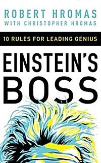 Einstein's Boss: 10 Rules for Leading Genius
