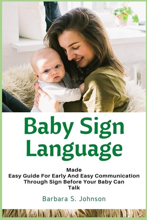  Baby Sign Language: Made Easy Guide for Early and Easy Communication Through Sign Before Your Baby Can Talk (Paperback)