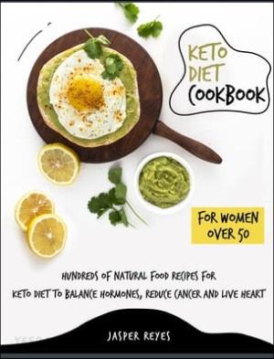  Keto Diet Cookbook for Women Over 50: Hundreds of Natural Food Recipes for Keto Diet to Balance Hormones, Reduce Cancer and Live Heart (Hardcover)