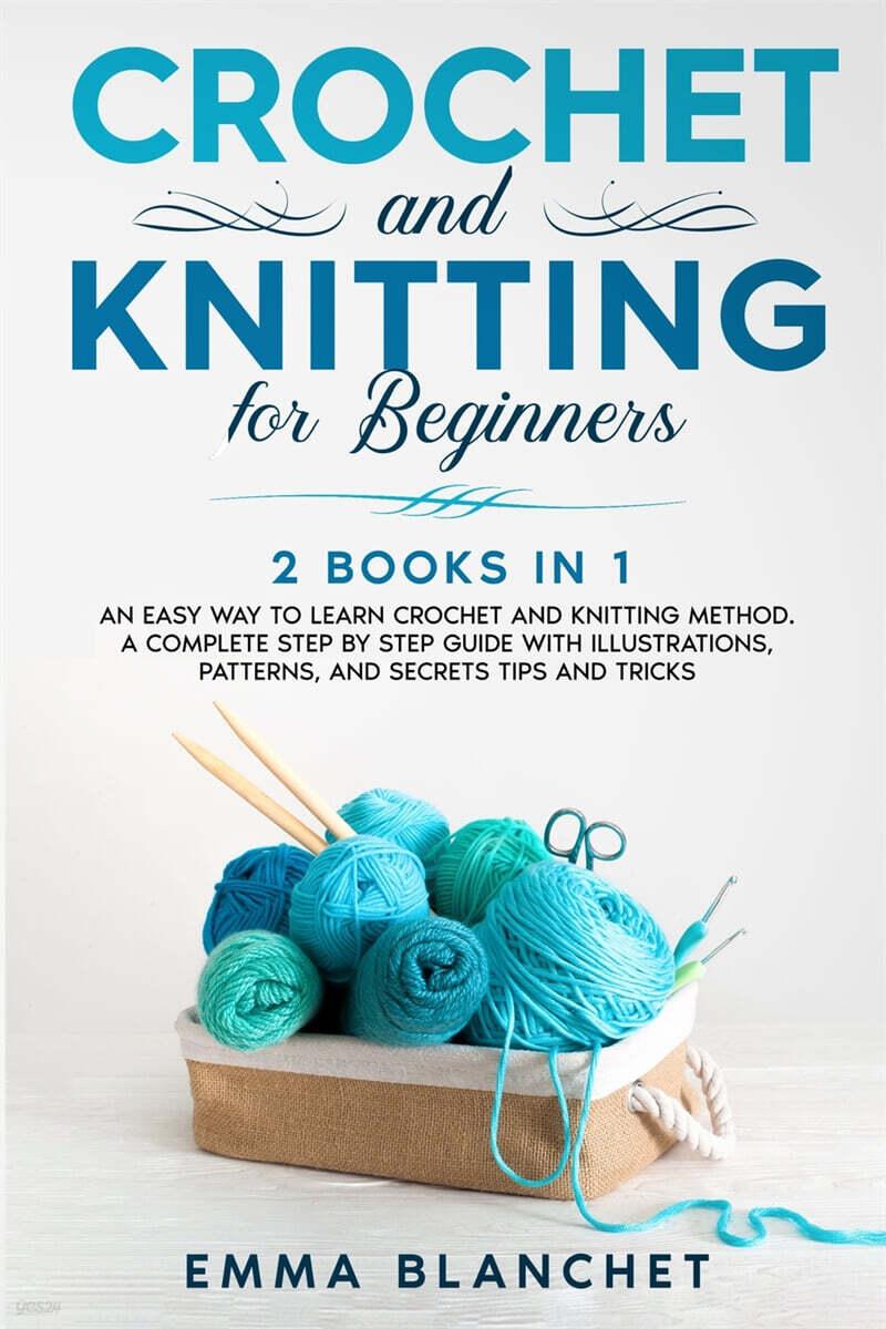  Crochet and Knitting for Beginners: 2 BOOKS IN 1 - An Easy Way to Learn Crochet and Knitting Method. A Complete Step by Step Guide with Illustrations, (Paperback)