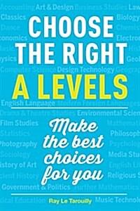  Choose the Right A Levels : The A-Z Subject Guide (Paperback)