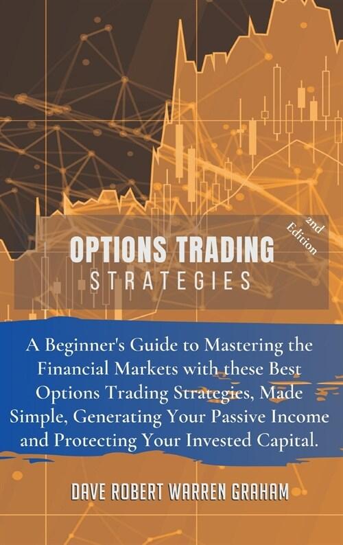  Options Trading Strategies: A Beginner's Guide to Mastering the Financial Markets with these Best Options Trading Strategies, Made Simple, Generat (Hardcover, 2, Easier and More)