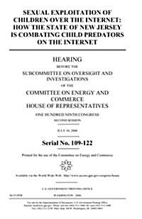  Sexual Exploitation of Children Over the Internet: How the State of New Jersey Is Combating Child Predators on the Internet (Paperback)
