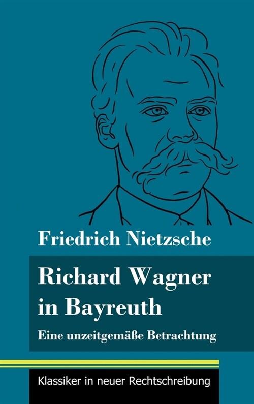 Richard Wagner in Bayreuth: Eine unzeitgem癌e Betrachtung