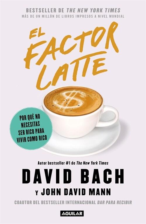 El Factor Latte: Por Qu?No Necesitas Ser Rico Para Vivir Como Rico / The Latte Factor: Why You Don't Have to Be Rich to Live Rich