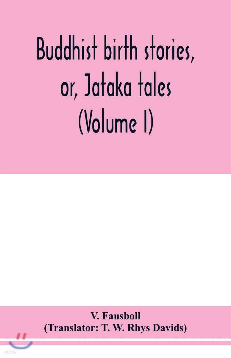  Buddhist birth stories, or, Jātaka tales: the oldest collection of folk-lore extant: being the Jātakatthavannanā (Volume I) (Paperback)