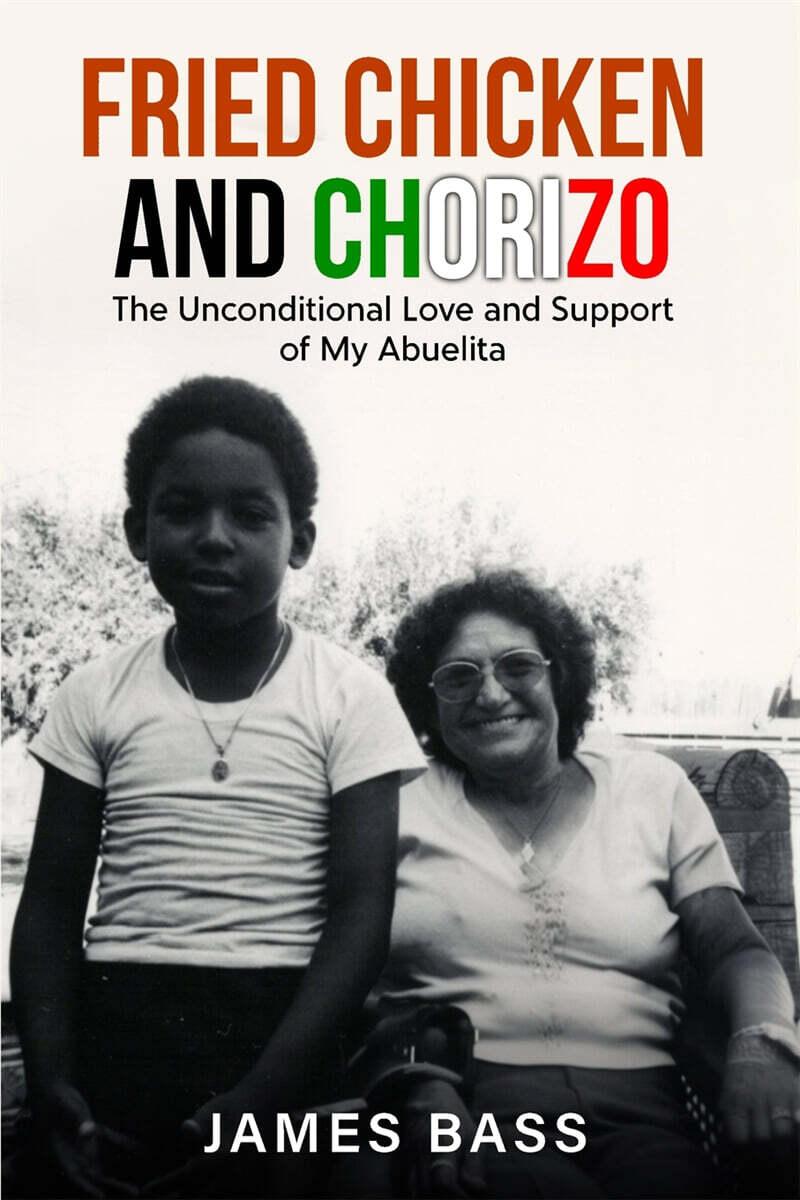  Fried Chicken and Chorizo: The Unconditional Love and Support of My Abuelita (Paperback)